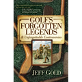 Golf's Forgotten Legends: & Unforgettable Controversies