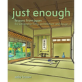 Just Enough: Lessons from Japan for Sustainable Living, Architecture, and Design