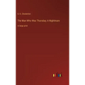 The Man Who Was Thursday; A Nightmare: in large print