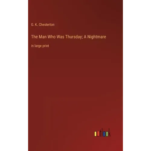 The Man Who Was Thursday; A Nightmare: in large print