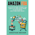 Amazon FBA: A Step-By-Step Guide to Private Label & Build a Six-Figure Passive Income Selling on Amazon (how to make money online)