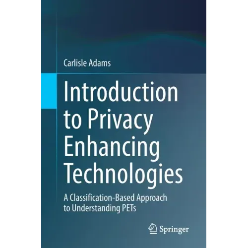 Introduction to Privacy Enhancing Technologies: A Classification-Based Approach to Understanding Pets