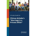 A Study Guide for Chinua Achebe's "Marriage is a Private Affair"
