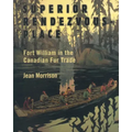 Superior Rendezvous-Place: Fort William in the Canadian Fur Trade