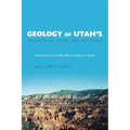 Geology of Utah's Mountains, Peaks, and Plateaus: Including descriptions of cliffs, valleys, and climate history