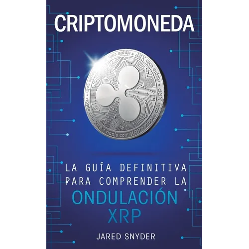 Criptomoneda: La Guía Definitiva Para Comprender La Ondulación XRP