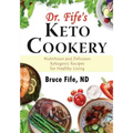 Dr. Fife's Keto Cookery: Nutritious and Delicious Ketogenic Recipes for Healthy Living