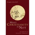 What Christianity Is Not: An Exercise in "Negative" Theology