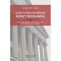 Insiders Talk: Guide to Executive Branch Agency Rulemaking: Policy, Procedure, Participation, and Post-Promulgation Appeal