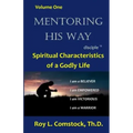 Mentoring His Way Volume 1: Spiritual Characteristics of a Godly Life
