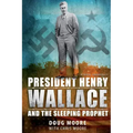 President Henry Wallace: And the Sleeping Prophet