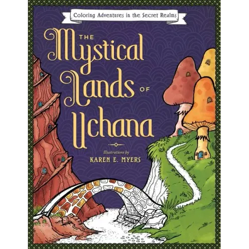 The Mystical Lands of Uchana: Coloring Adventures in the Secret Realms