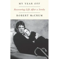 My Year Off: Recovering Life After a Stroke