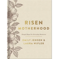 Risen Motherhood (Deluxe Edition): Gospel Hope for Everyday Moments