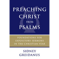 Preaching Christ from Psalms: Foundations for Expository Sermons in the Christian Year