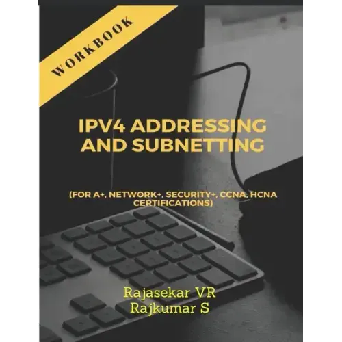 Ipv4 Addressing and Subnetting Workbook: For A+, Network+, Security+, Ccna, Hcna Certifications