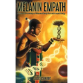 The Melanin Empath: Discover the Knowledge of Melanated Beings Born With Empath Energy