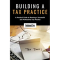 Building a Tax Practice: A Practical Guide to Running a Successful and Professional Tax Practice