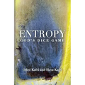 Entropy - God's Dice Game: The book describes the historical evolution of the understanding of entropy, alongside biographies of the scientists w