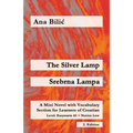 The Silver Lamp / Srebrna lampa: A Mini Novel with Vocabulary Section for Learners of Croatian, Easystarts A1 - Novice Low, 2. Edition