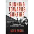 Running Towards Gunfire: Courage and Brotherhood in Ramadi