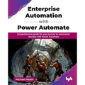 Enterprise Automation with Power Automate: Comprehensive guide for your journey to automation mastery with Power Automate (English Edition)