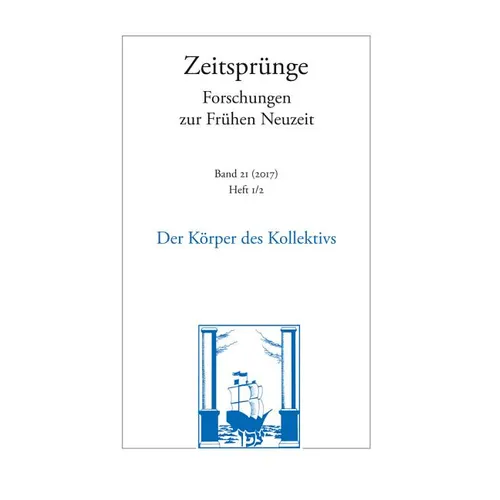 Der Korper Des Kollektivs. Figurationen Des Politischen in Der Fruhen Neuzeit: Band 21. Heft 1/2