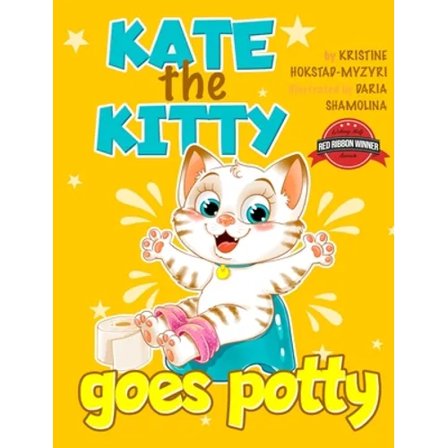 Kate the Kitty Goes Potty: Fun Rhyming Picture Book for Toddlers. Step-by-Step Guided Potty Training Story Girls Age 2 3 4 (Kate the Kitty Series Book