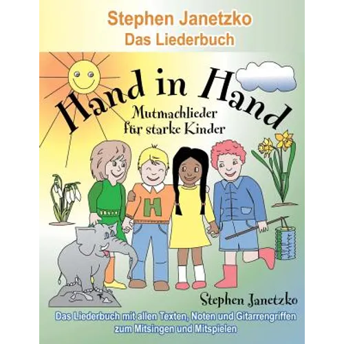Hand in Hand - 20 Mutmachlieder für starke Kinder: Das Liederbuch mit allen Texten, Noten und Gitarrengriffen zum Mitsingen und Mitspielen