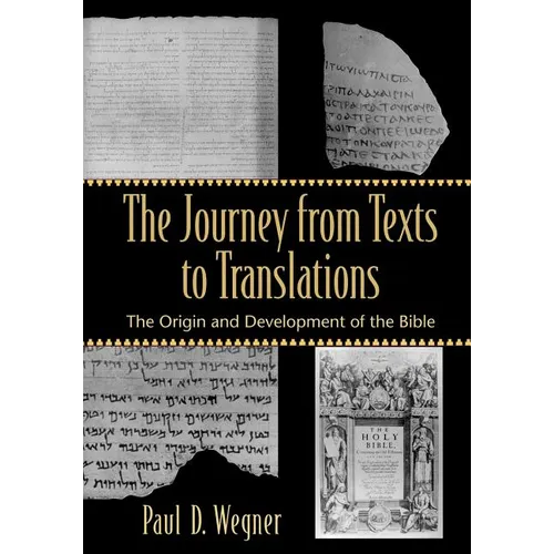 The Journey from Texts to Translations: The Origin and Development of the Bible