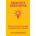 Creativity Kickstarter: 100 exercises and strategies to kickstart your creativity