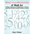 Basic Fundamentals of Math for Addition, Subtraction, Multiplication & Division Using Whole Numbers, Decimals, Fractions & Percents.