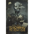 Knowing When to Die: Uncollected Stories