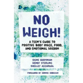 No Weigh!: A Teen's Guide to Positive Body Image, Food, and Emotional Wisdom