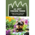 All About Yorkshire Terrier: Things To Know To Raise And Care For A Healthy Yorkie: How To Potty Train A Yorkie
