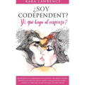 ¿Soy Codependiente? Y, ¿qué hago al respecto? Preguntas y Soluciones para Relaciones Codependientes con y sin Abuso de Sustancias