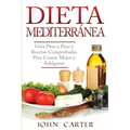 Dieta Mediterránea: Guía Paso a Paso y Recetas Comprobadas Para Comer Mejor y Adelgazar (Libro en Español/Mediterranean Diet Book Spanish Version)