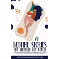 Bedtime Stories for Stressed Out Adults Relaxing Sleep Stories, Guided Mindfulness Meditations & Self-Hypnosis For Deep Sleep, Overcoming Anxiety, Ins