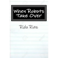 When Robots Take Over: A book that inspires us all