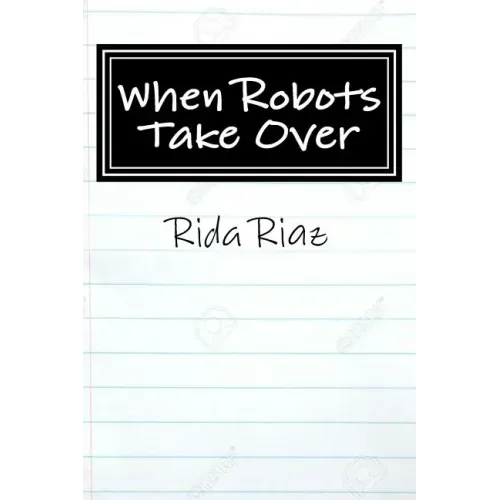 When Robots Take Over: A book that inspires us all
