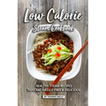 Low Calorie Steam Cookbook: Healthy Steam Recipes That are Hassle-Free & Delicious