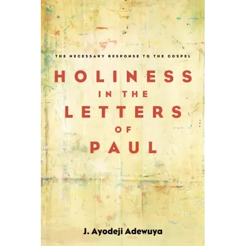 Holiness in the Letters of Paul: The Necessary Response to the Gospel