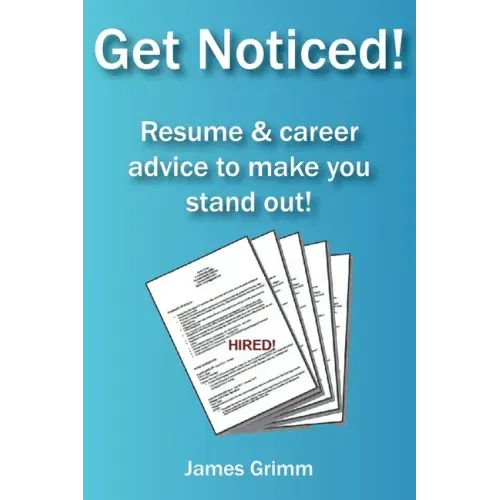Get Noticed!: Resume & career advice to make you stand out!