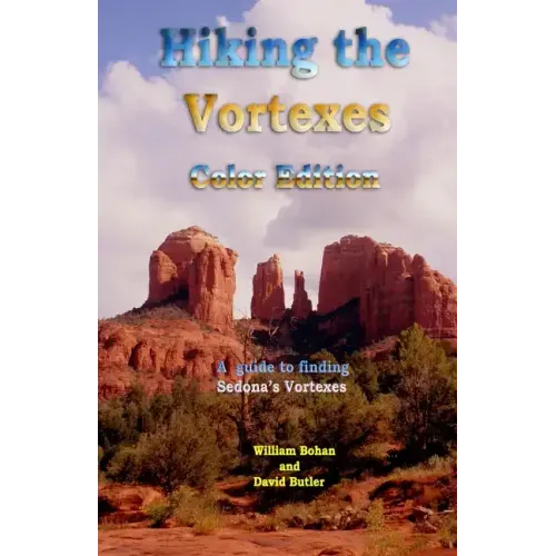 Hiking the Vortexes Color Edition: An easy-to-use guide for finding and understanding Sedona's vortexes