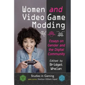 Women and Video Game Modding: Essays on Gender and the Digital Community