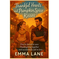 Thankful Hearts and Pumpkin Spice Kisses - They're forced to save Thanksgiving together - and accidentally fall in love: A Cozy Love Story for Fans of