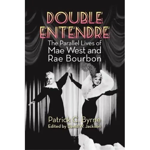 Double Entendre: The Parallel Lives of Mae West and Rae Bourbon