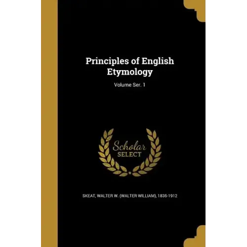 Principles of English Etymology; Volume Ser. 1