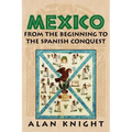 Mexico: Volume 1, from the Beginning to the Spanish Conquest