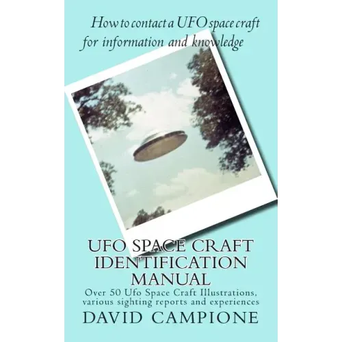 Ufo Space Craft Identification Manual: Over 50 Ufo Space Craft Illustrations, various sighting reports and experiences